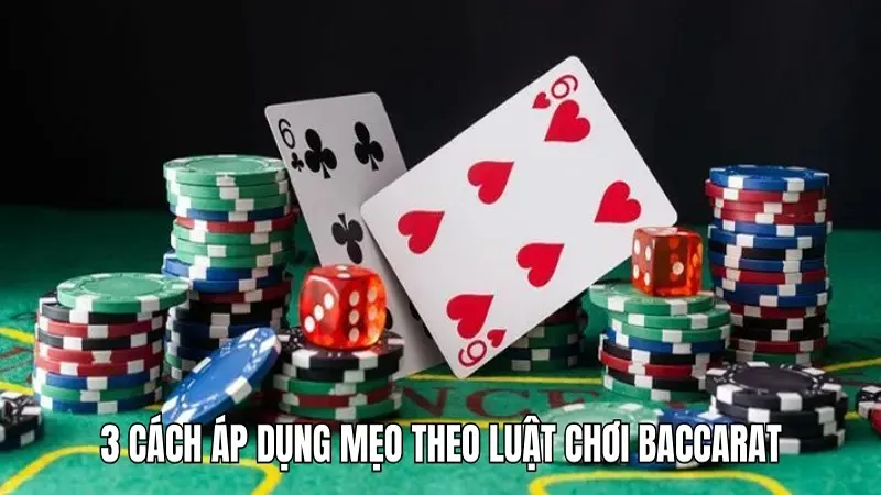 3 cách áp dụng mẹo theo luật chơi Baccarat