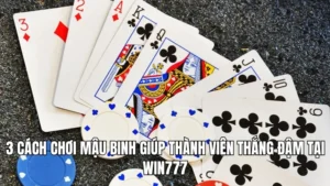3 cách chơi Mậu Binh giúp thành viên thắng đậm tại WIN777