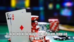 3 cách chơi xì dách giúp bạn có lãi khi tham gia tại WIN777
