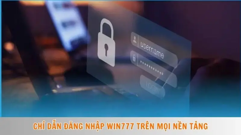 Chỉ dẫn đăng nhập Win777 trên mọi nền tảng