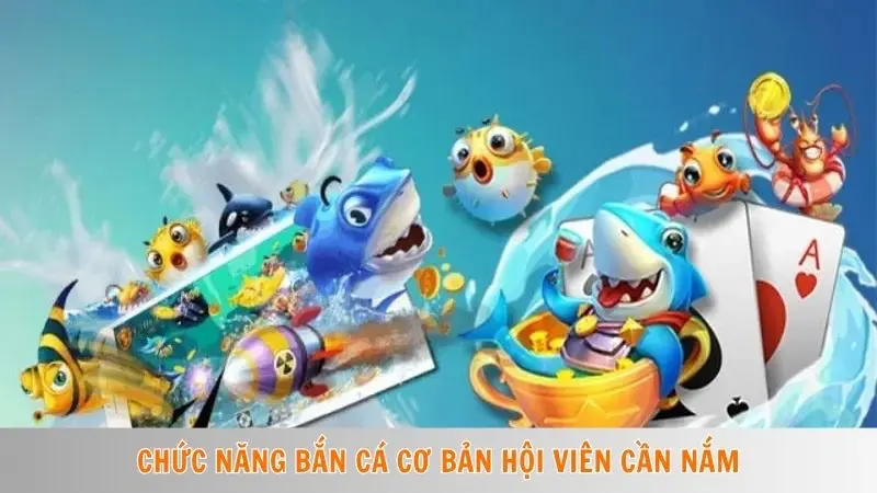 Chức năng bắn cá cơ bản hội viên cần nắm