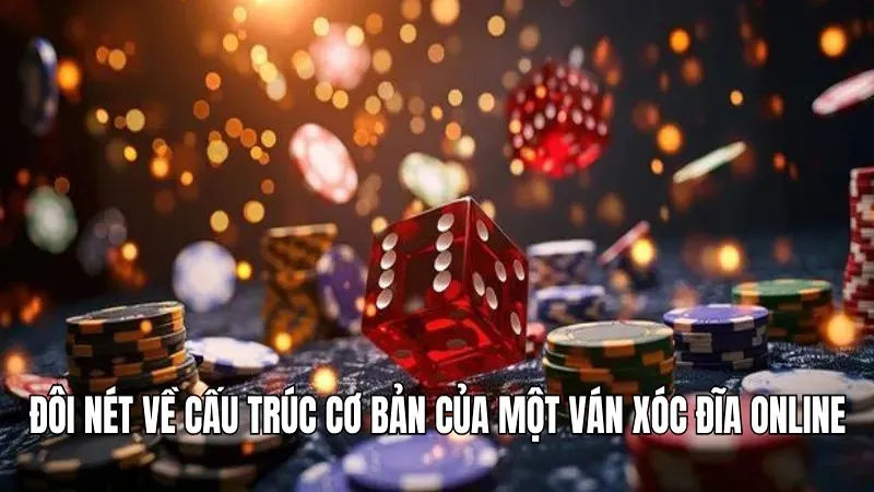 Đôi nét về cấu trúc cơ bản của một ván xóc đĩa online