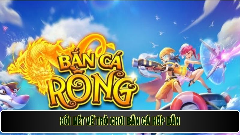 Đôi nét về trò chơi bắn cá hấp dẫn