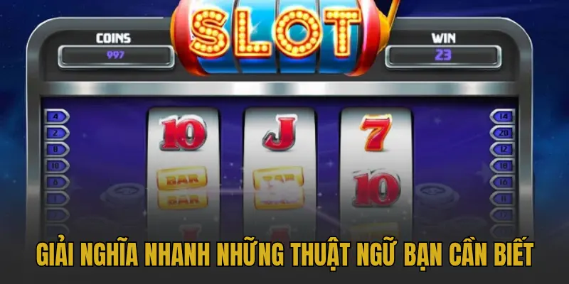 Hướng dẫn chơi game nổ hũ chi tiết từ A - Z cho tân thủ 2 Giải nghĩa nhanh những thuật ngữ bạn cần biết