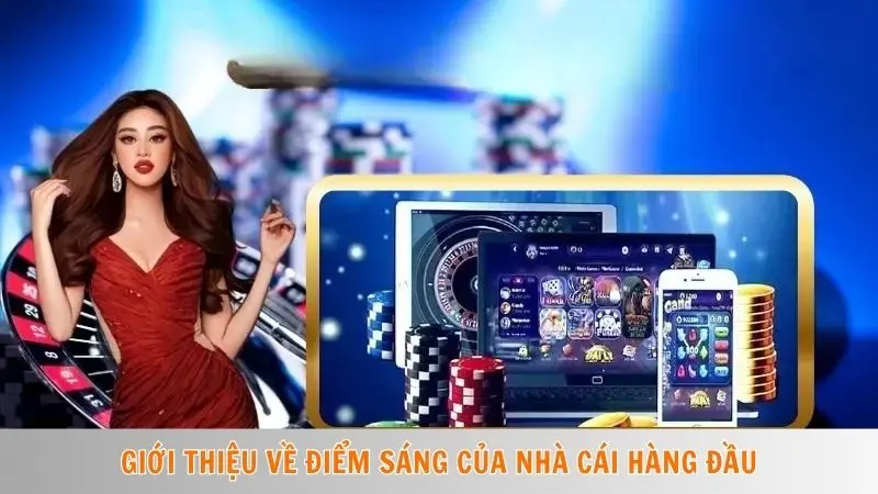 Giới thiệu về điểm sáng của nhà cái hàng đầu