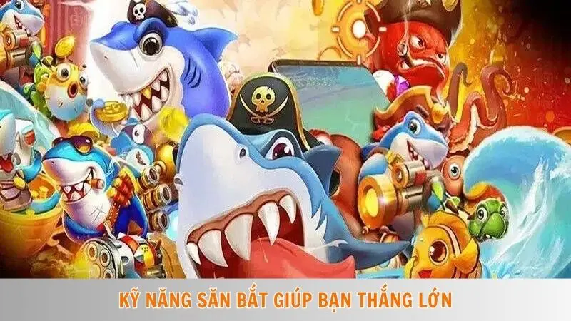 Kỹ năng săn bắt giúp bạn thắng lớn
