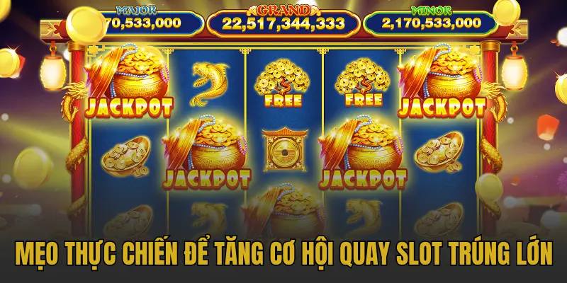 Mẹo thực chiến để tăng cơ hội quay slot trúng lớn
