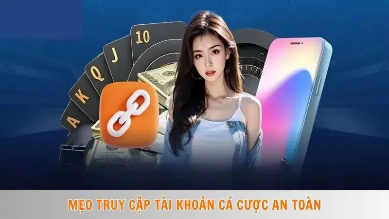 Mẹo truy cập tài khoản cá cược an toàn