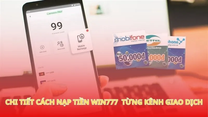 Chi tiết cách nạp tiền Win777 cho từng kênh giao dịch