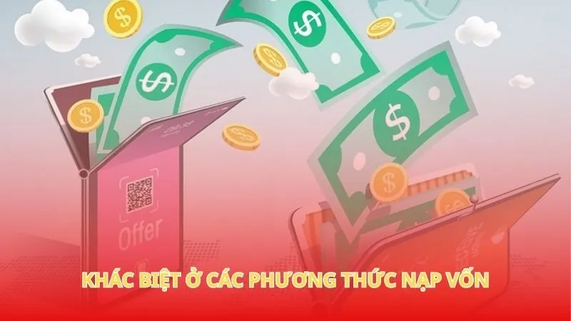 Khác biệt ở các phương thức nạp vốn
