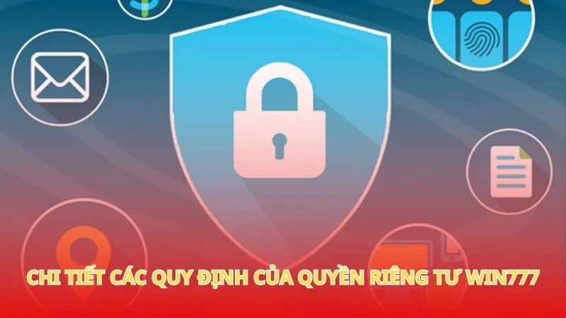 Chi tiết các quy định của quyền riêng tư Win777