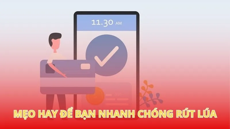 Mẹo hay để bạn nhanh chóng rút lúa
