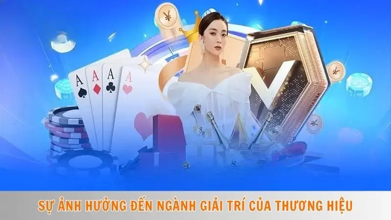 Sự ảnh hưởng đến ngành giải trí của thương hiệu