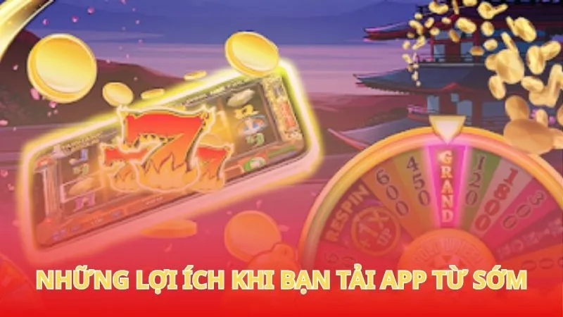 Những lợi ích khi bạn tải app từ sớm