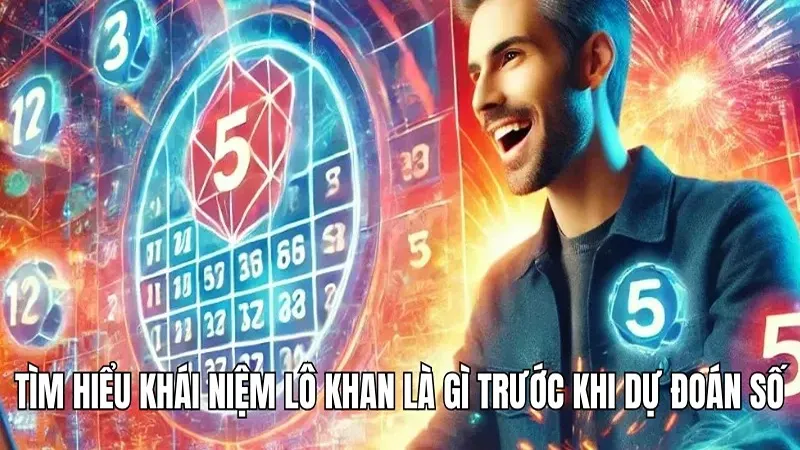 Tìm hiểu khái niệm lô khan là gì trước khi dự đoán số