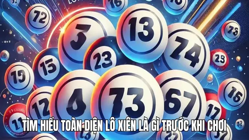 Tìm hiểu toàn diện lô xiên là gì trước khi chơi