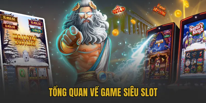 Tổng quan về game siêu slot
