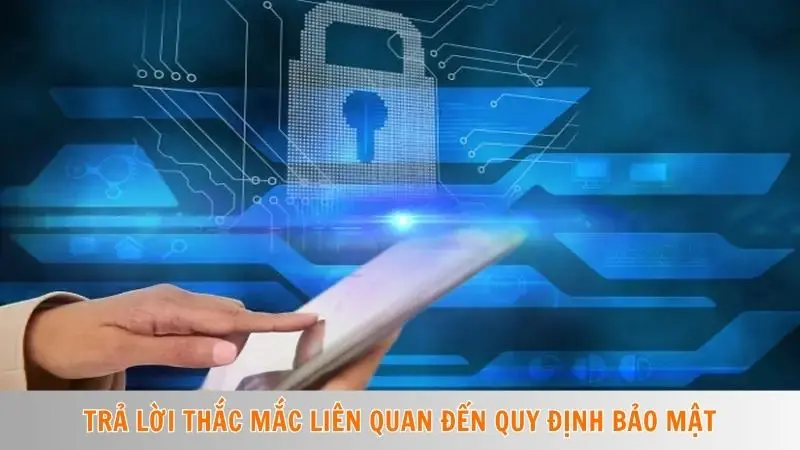 Trả lời thắc mắc liên quan đến quy định bảo mật
